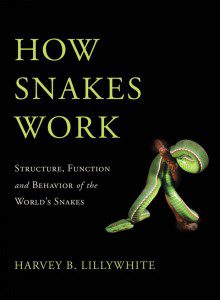 How Snakes Work; Structure, Function and Behavior of the World's Snakes