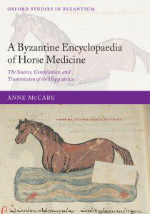 (Oxford studies in Byzantium) Anne McCabe-A Byzantine encyclopaedia of horse medicine_ the sources, compilation, and transmission of the Hippiatrica-Oxford University Press (2007)